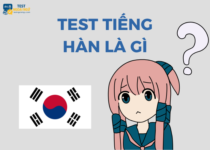 Bài test tiếng Hàn là gì?