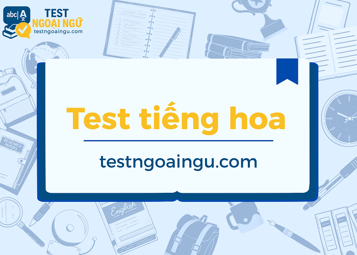 Test tiếng Trung hay là bước quan trong khi học tiếng Trung